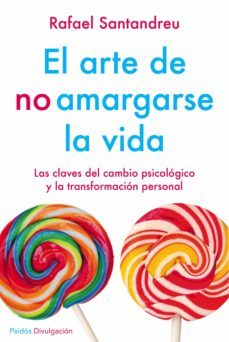 el arte de no amargarse la vida: las claves del cambio psicologico y la transformacion personal-9788449332135