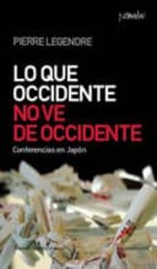 lo que occidente no ve de occidente-pierre legendre-9788461090235