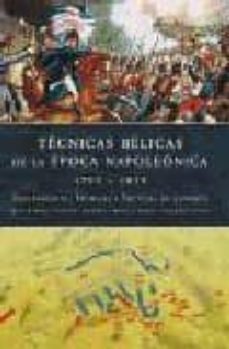 tecnicas belicas de la epoca napoleonica (1792-1815): equipamient o, tecnicas y tacticas de combate-robert b. bruce-9788466217835