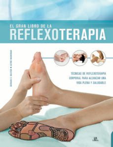 el gran libro de la reflexoterapia: tecnicas de reflexoterapia corporal para alcanzar una vida plena y saludable-9788466234535
