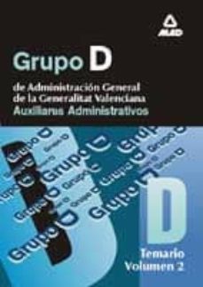 grupo d: de administracion general de la generalitat valenciana. auxiliares administrativos: temario (vol. ii)-9788466502535