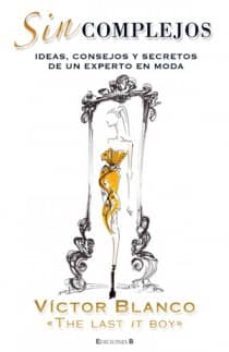 sin complejos: ideas, consejos y secretos de un experto en moda-victor blanco-9788466644235