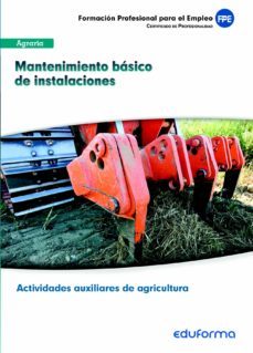 uf0163 mantenimiento basico de instalaciones. certificado de prof esionalidad actividades auxiliares de agricultura. familia profesional agraria-9788467692235