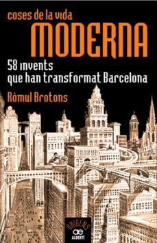 coses de la vida moderna: 58 invents que han transformat barcelon a-romul brotons-9788472460935