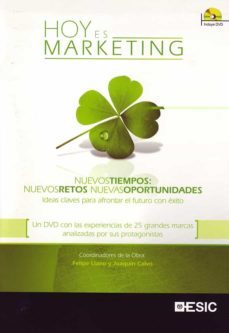hoy es marketing: nuevos tiempos: nuevos retos, nuevas oportunida des. ideas claves para afrontar el futuro con exito (incluye dvd)-felipe llano-joaquin (coord.) calvo-9788473567435