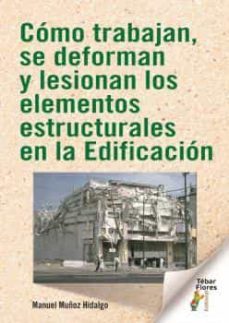 como trabajan, se deforman y lesionan los elementos estructurales en la edificacion-manuel muñoz hidalgo-9788473608435