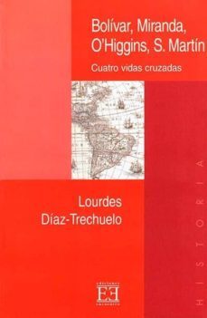 bolivar, miranda, o higgins, s. martin: cuatro vidas cruzadas-9788474905335