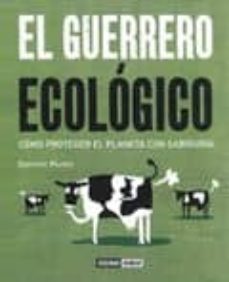 el guerrero ecologico: como proteger el planeta con sabiduria-dominic muren-9788475566535