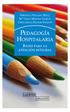 pedagogia hospitalaria: bases para la atencion integral-maria cruz molina garuz-veronica violant holz-crescencia pastor vicente-9788475848235