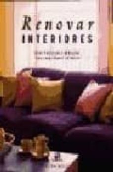 renovar interiores: ideas practicas y sencillas para transformar su hogar-9788476308035