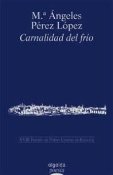 carnalidad del frio: xix premio poesia ciudad de badajoz-9788476479735