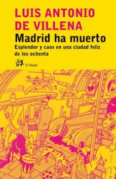madrid ha muerto: esplendor y caos en una ciudad feliz de los ochenta-9788476697535