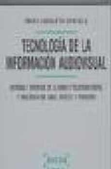 tecnologia de la informacion audiovisual: sistemas y servicios de la radio y television digital y analogica por cable, satelite y trrestre-iñaki zabaleta urkiola-9788476768235