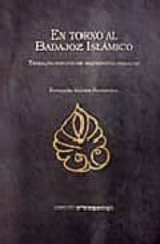 en torno al badajoz islamico: trabajos sueltos de arqueologia and alusi-9788477960935
