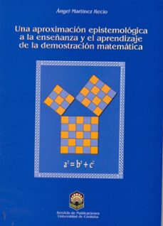 una aproximacion epistemologica a la enseñanza y el aprendizaje d e la demostracion matematica-angel martinez recio-9788478015535