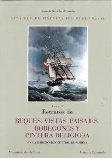 retratos de buques, vistas, paisajes, bodegones y pintura religio sa en la jurisdiccion central de marina (t. v)-fernando gonzalez de canales-9788478239535