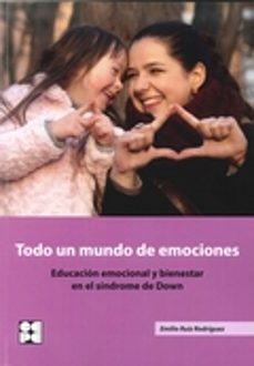 todo un mundo de emociones: educacion emocional y bienestar en el sindrome de down-emilio ruiz rodriguez-9788478695935
