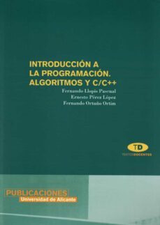 introduccion a la programacion algoritmos y c/c++-fernando llopis pascual-ernesto perez lopez-fernando ortuño ortim-9788479085735