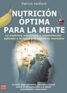 nutricion optima para la mente: la medicina nutricional y ortomol ecular aplicada a la salud y el equilibrio mental-patrick holford-9788479276935