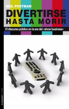 divertirse hasta morir discurso publico en la era«show-business»-neil postman-9788479480035