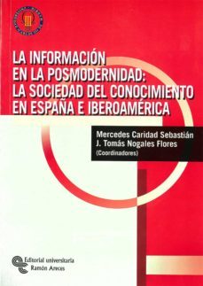 la informacion en la posmodernidad: la sociedad del conocimiento en españa e iberoamerica-mercedes caridad sebastian-9788480046435