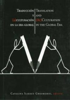 traduccion y (a)culturacion en la era global-catalina iliescu gheorghiu-9788480183635