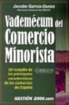 vademecum del comercio minorista: un estudio de las principales c aracteristicas de los comercios de españa: datos y cifras 1996-1999-jacobo garcia duran-9788480886635