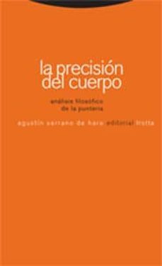 la precision del cuerpo. analisis filosofico de la punteria-agustin serrano de haro-9788481648935