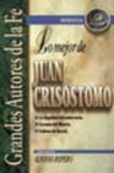 lo mejor de juan crisostomo: la dignidad del misterio, sermon del monte, salmos de david-alfonso ropero-9788482673035