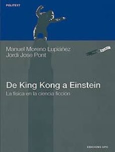 de king kong a einstein: la fisica en la ciencia ficcion-manuel moreno lupiañez-jordi jose pont-9788483013335
