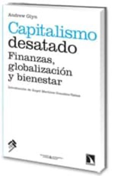 capitalismo desatado: finanzas, globalizacion y bienestar-andrew glyn-9788483194935
