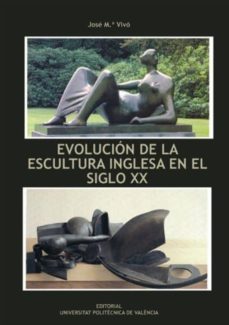 evolucion de la escultura inglesa en el siglo xx-jose mª vivo-9788483637135