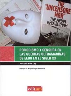 periodismo y censura en las guerras ultramarinas de eeuu en el si glo xx-jose luis vidal coy-9788483719435