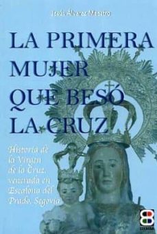 la primera mujer que beso la cruz-jesus alvarez maestro-9788484077435