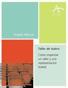 taller de teatro: como organizar un taller y una representacion t eatral-angels marcer-9788484282235