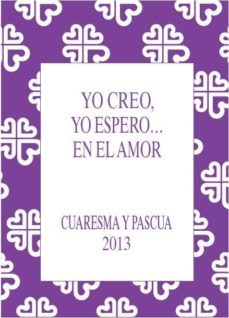 yo creo, yo espero en el amor - cuaresma y pascua 2013-rafael prieto ramiro-9788484405535