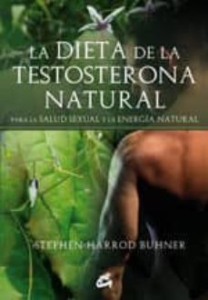 la dieta de la testosterona natural: para la salud sexual y la en ergia natural-stephen harrod buhner-9788484452935