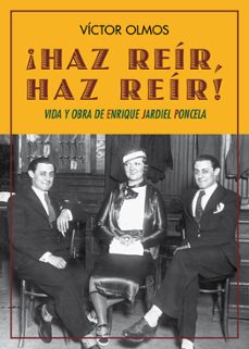 ¡haz reir, haz reir!: vida y obra de enrique jardiel poncela-9788484725435