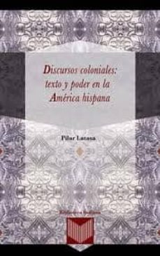 discursos coloniales: texto y poder en la america hispana-pilar (ed.) latasa-9788484896135
