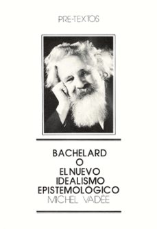 bachelard o el nuevo idealismo epistemologico-michel vadee-9788485081035