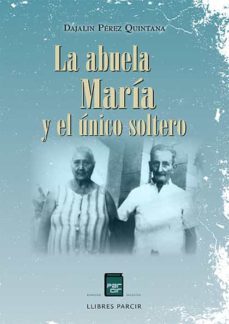 la abuela maria y el unico soltero.-dajalin perez quintana-9788486538835