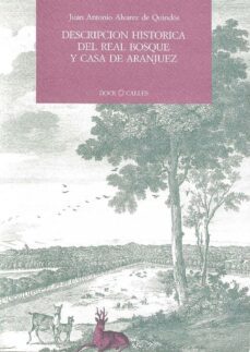descripcion historica del real bosque y casa de aranjuez-juan antonio alvarez de quindos baena-9788487111235