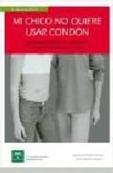 mi chico no quiere usar condon: estrategias innovadoras para la p revencion de la transmision sexual del vih/sida-jose luis bimbela pedrola-gracia maroto navarro-9788487385735