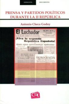 prensa y partidos politicos durante la ii republica-antonio checa godoy-9788488067135