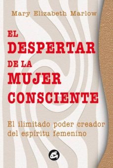 el despertar de la mujer consciente-mary elisabeth marlow-9788488242235