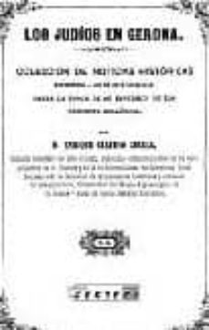 los judios en gerona: coleccion de noticias historicas referentes a los de esta localidad (ed. facsimil de la ed. de 1870)-enrique claudio girbal-9788488269935