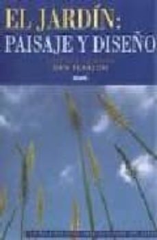 el jardin: paisaje y diseño: la guia esencial para el diseño del jardin-terence conran-dan pearson-9788489396135