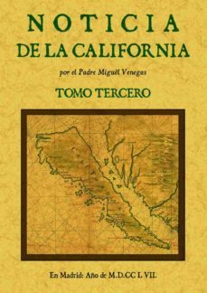 noticia de la california, y de su conquista temporal, y espiritua l hasta el tiempo presente (tomo 3)-miguel venegas-9788490014035