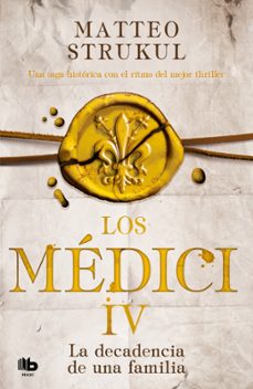los medici. la decadencia de una familia (los medici 4)-matteo strukul-9788490709535