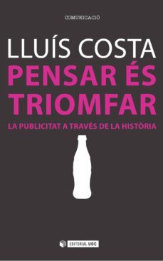 pensar es triomfar. la publicitat a traves de la historia-9788491160335